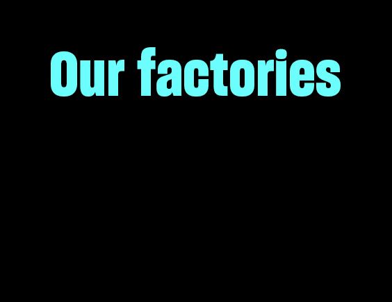 Image with black background and text labelled “Our factories”, with a “Find Out More” button.