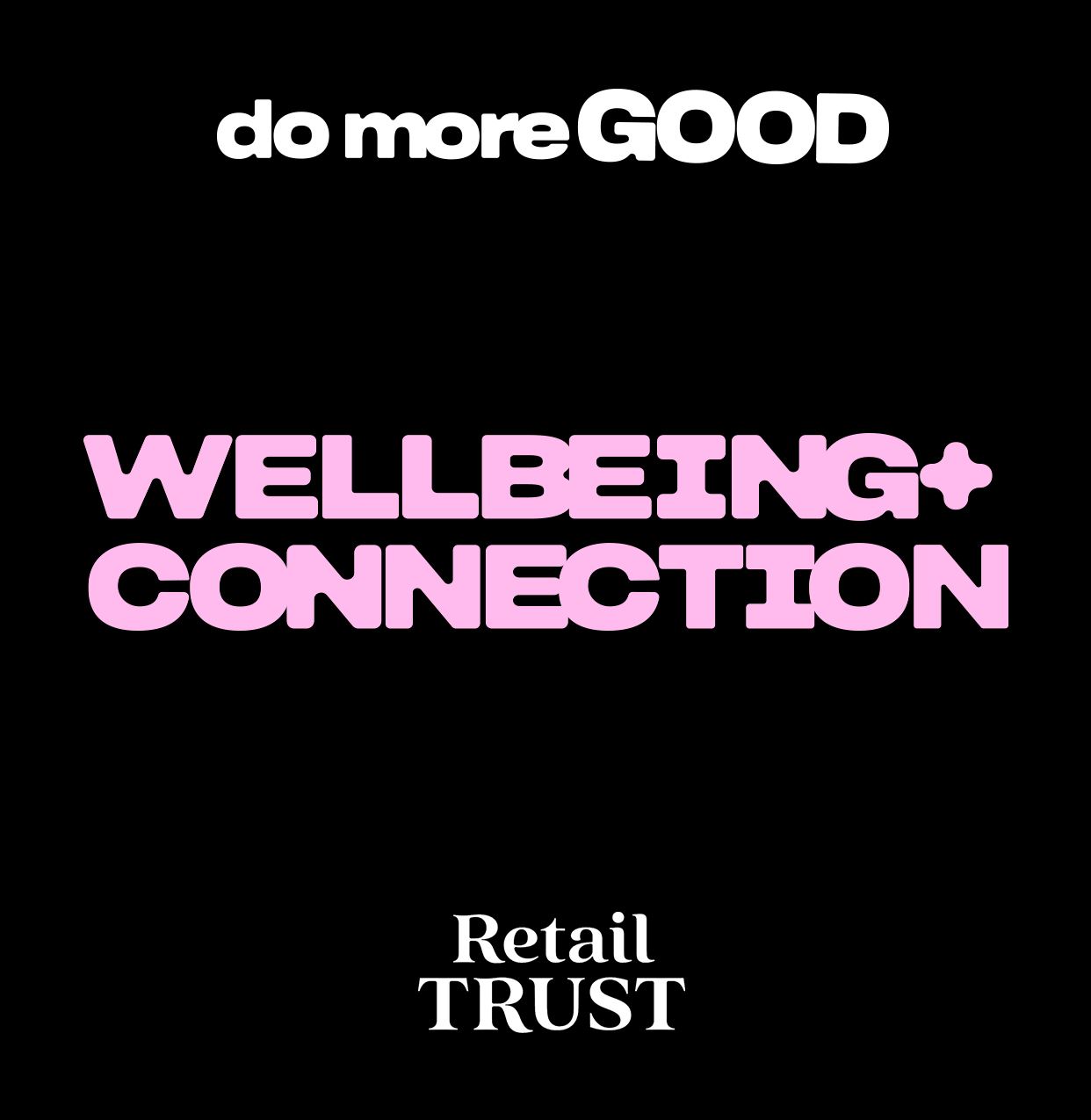 Image with bold text promoting wellbeing and connection, featuring “do more GOOD” and “Retail Trust